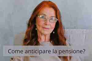 Come anticipare la pensione